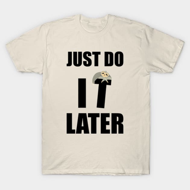 Just Do It Later Funny T-Shirt by Litaru